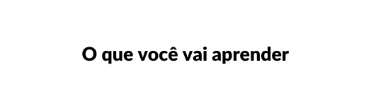 O que você vai aprender